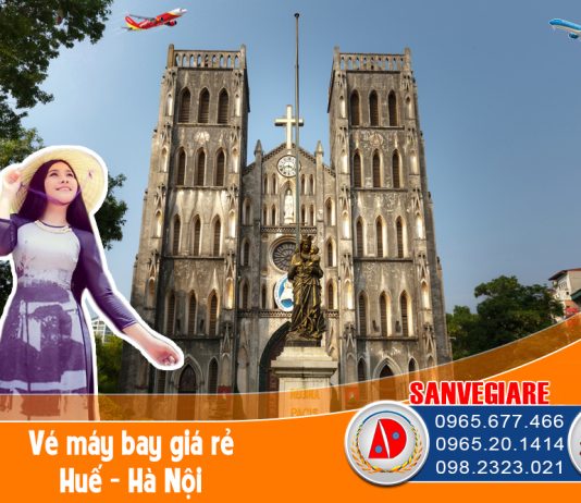 Vé máy bay từ Huế đến Hà Nội của Vietjet Air, khám phá vùng đất thủ đô